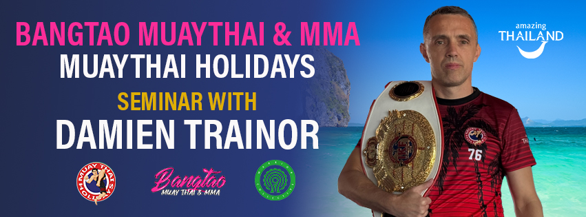 Bangtao MuayThai & MMA and MuayThai Holidays Seminar with World Champion Damien Trainor